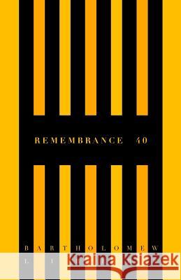Remembrance 40 Bartholomew Libert 9781987525786 Createspace Independent Publishing Platform