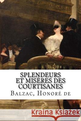 Splendeurs et misères des courtisanes Honore De, Balzac 9781987526004 Createspace Independent Publishing Platform