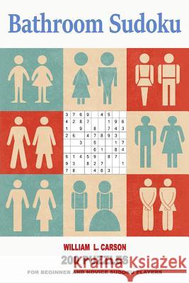 Bathroom Sudoku: 200 Puzzles For Beginner and Novice Sudoku Players William L Carson 9781987526462