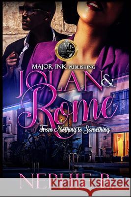 Jolan & Rome: From Nothing To Something B, Nephie 9781987527094 Createspace Independent Publishing Platform