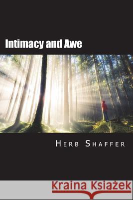Intimacy and Awe: Walking with the Real God Herb Shaffer 9781987528534