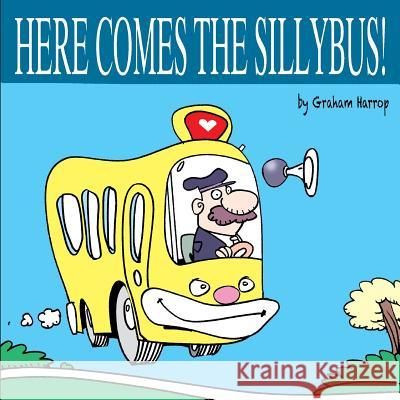 Here Comes the Sillybus! Graham Harrop 9781987528756