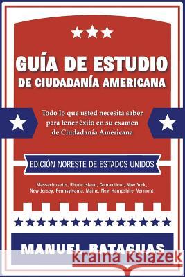 Guía de Estudio de Ciudadanía Americana: Edición Noreste de Estados Unidos Bataguas, Manuel 9781987529067 Createspace Independent Publishing Platform