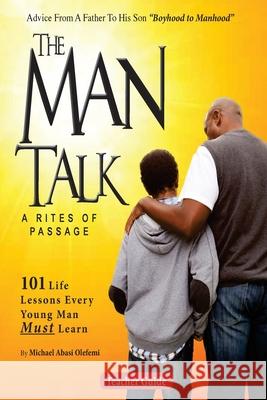 The Man Talk: Lessons from Boyhood to Manhood Michael Olefemi 9781987531060 Createspace Independent Publishing Platform