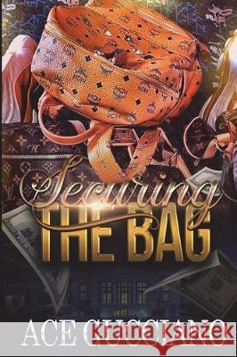 Securing The Bag Gucciano, Ace 9781987533248 Createspace Independent Publishing Platform