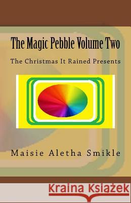 The Magic Pebble Volume Two: The Christmas It Rained Presents Maisie Aletha Smikle 9781987533477