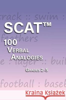 SCAT Verbal Analogies Grade 2-5: 100 Analogies - ULTIMATE PRACTICE Lee, A. 9781987534252 Createspace Independent Publishing Platform