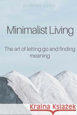 Minimalist Living: The art of letting go and finding meaning Conti, Jennifer 9781987535600