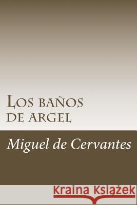 Los baños de argel De Cervantes, Miguel 9781987536249 Createspace Independent Publishing Platform