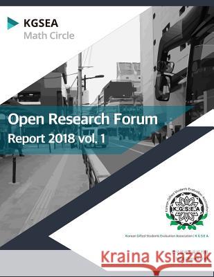 Open Research Forum Report 2018-1: KGSEA Math Circle Annual Report Kim, Hyunji 9781987541755 Createspace Independent Publishing Platform