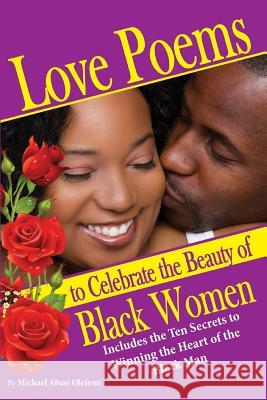 Love Poems to Celebrate Beautiful Black Women: 10 Secrets to Winning the Heart of the Black Man Michael Dennis 9781987543728