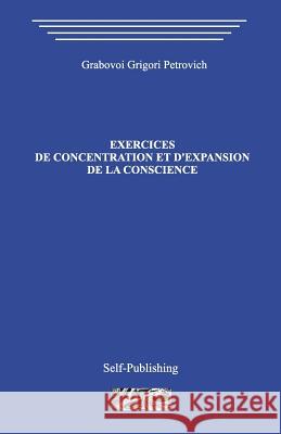 Exercices de Concentration Et D?expansion de la Conscience Grigori Grabovoi 9781987546446 Createspace Independent Publishing Platform