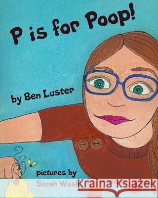 P Is For Poop: An Alphabet Book For The Kid In Us All Luster, Ben 9781987552553