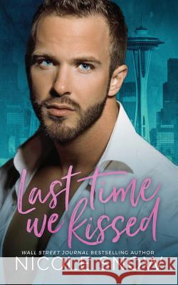 Last Time We Kissed: A Second Chance Romance Nicole Snow 9781987552942