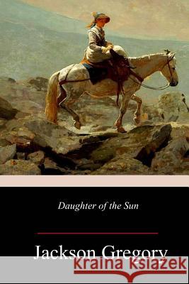 Daughter of the Sun Jackson Gregory 9781987553338