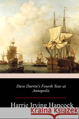 Dave Darrin's Fourth Year at Annapolis Harrie Irving Hancock 9781987553468 Createspace Independent Publishing Platform