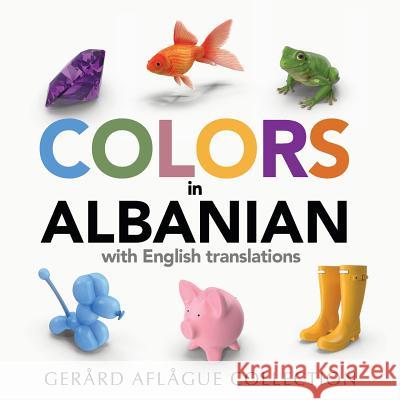 Colors in Albanian: With English Translations Gerard Aflague 9781987553499 Createspace Independent Publishing Platform