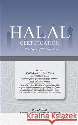 Halal Certification in The Light of The Shari'ah Sayyid Arif Ali Shah 9781987557633 Createspace Independent Publishing Platform