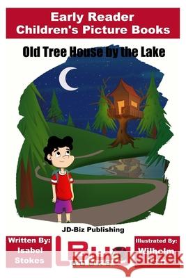 Old Tree House by the Lake - Early Reader - Children's Picture Books John Davidson Wilhelm Tan Mendon Cottage Books 9781987558395 Createspace Independent Publishing Platform