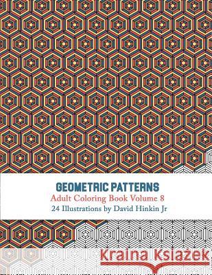 Geometric Patterns - Adult Coloring Book Vol. 8 David Hinki 9781987558951 Createspace Independent Publishing Platform