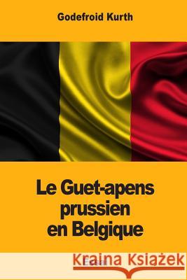 Le Guet-apens prussien en Belgique Kurth, Godefroid 9781987559125