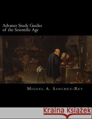 Advance Study Guides of the Scientific Age Miguel a. Sanchez-Rey 9781987559309