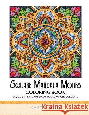 Square Mandala Motifs Coloring Book: 30 Square-Themed Mandalas for Advanced Colorists Karyn Lewis 9781987561012