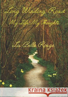 A Long Winding Road: My Life, My Thoughts La Belle Rouge 9781987561593 Createspace Independent Publishing Platform