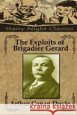 The Exploits of Brigadier Gerard Richard S. Hartmetz Arthur Conan Doyle 9781987562620 Createspace Independent Publishing Platform