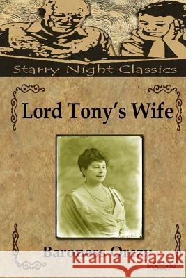 Lord Tony's Wife Baroness Orczy Richard S. Hartmetz 9781987562927 Createspace Independent Publishing Platform