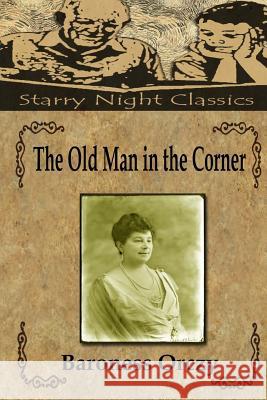 The Old Man in the Corner Baroness Orczy Richard S. Hartmetz 9781987562934 Createspace Independent Publishing Platform