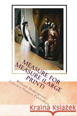 Measure For Measure (Large Print) Literary Domain Publishing William Shakespeare 9781987563085 Createspace Independent Publishing Platform