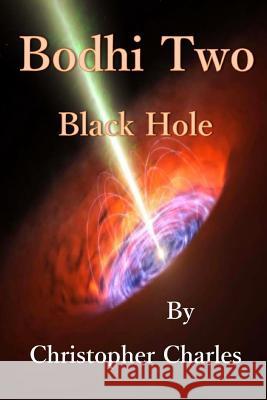 Bodhi Two: Black Hole Christopher Charles 9781987563870 Createspace Independent Publishing Platform