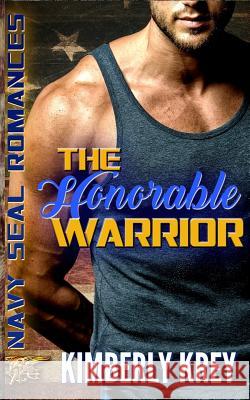 The Honorable Warrior: Navy SEAL Romance Kimberly Krey 9781987564327