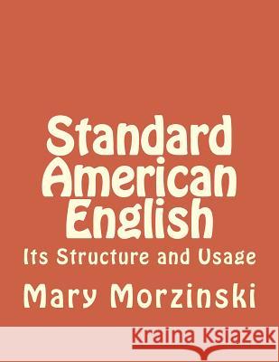 Standard American English: Its Structure and Usage Mary Morzinski 9781987565294 Createspace Independent Publishing Platform