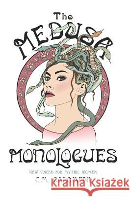 The Medusa Monologues: New Voices for Mythic Women Kendra Howard C. M. Calomeni 9781987566475 Createspace Independent Publishing Platform