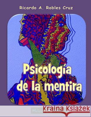 Psicología de la mentira Robles Cruz, Ricardo a. 9781987567861 Createspace Independent Publishing Platform