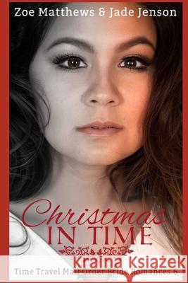 Christmas In Time: A Sweet Time Travel Romance Jenson, Jade 9781987567946 Createspace Independent Publishing Platform