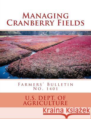 Managing Cranberry Fields: Farmers' Bulletin No. 1401 U. S. Dept of Agriculture                Roger Chambers 9781987568530 Createspace Independent Publishing Platform