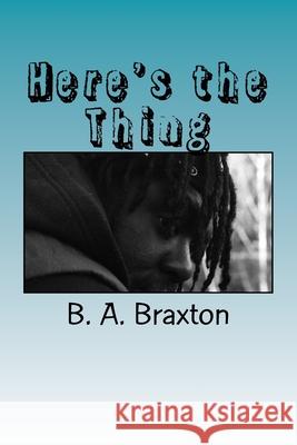 Here's the Thing Jonathan Howard B. a. Braxton 9781987570472 Createspace Independent Publishing Platform