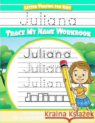 Juliana Letter Tracing for Kids Trace my Name Workbook: Tracing Books for Kids ages 3 - 5 Pre-K & Kindergarten Practice Workbook Garcia, Elise 9781987571899 Createspace Independent Publishing Platform