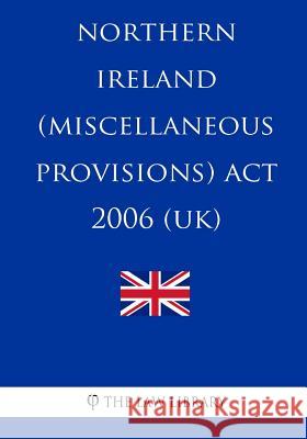 Northern Ireland (Miscellaneous Provisions) Act 2006 (UK) The Law Library 9781987572544 Createspace Independent Publishing Platform
