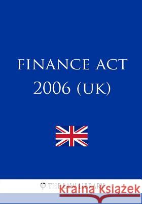 Finance Act 2006 (UK) The Law Library 9781987573107 Createspace Independent Publishing Platform