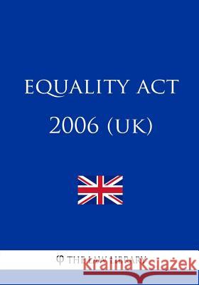 Equality Act 2006 (UK) The Law Library 9781987574876 Createspace Independent Publishing Platform