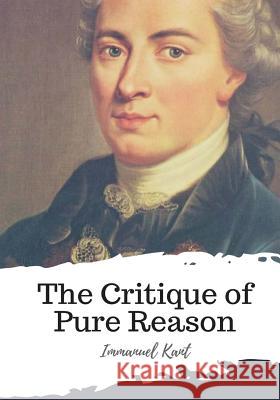 The Critique of Pure Reason J. M. D. Meiklejohn Immanuel Kant 9781987575361 Createspace Independent Publishing Platform