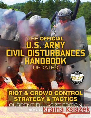 The Official US Army Civil Disturbances Handbook - Updated: Riot & Crowd Control Strategy & Tactics - Current, Full-Size Edition - Giant 8.5