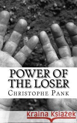 Power of the loser: You can become a good loser Christophe Pank 9781987575583 Createspace Independent Publishing Platform