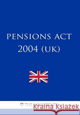Pensions Act 2004 (UK) The Law Library 9781987581836 Createspace Independent Publishing Platform