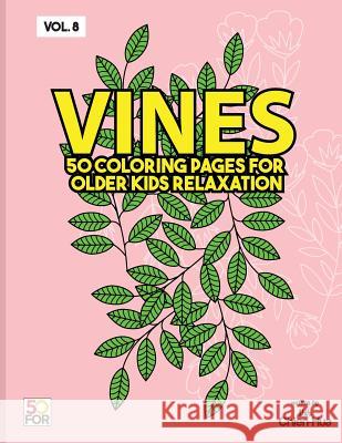 Vines 50 Coloring Pages For Older Kids Relaxation Vol.8 Shih, Chien Hua 9781987581850