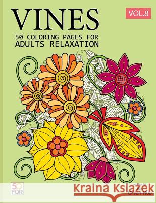 Vines 50 Coloring Pages For Adults Relaxation Vol.8 Shih, Chien Hua 9781987582161